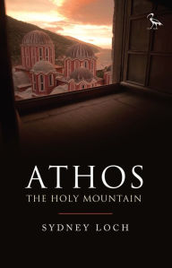 Title: Athos: The Holy Mountain, Author: Sydney Loch