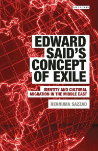 Title: Edward Said's Concept of Exile: Identity and Cultural Migration in the Middle East, Author: Rehnuma Sazzad