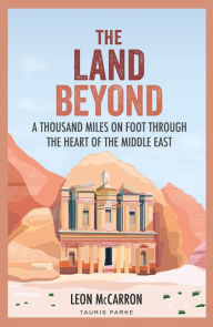 Title: The Land Beyond: A Thousand Miles on Foot through the Heart of the Middle East, Author: Leon McCarron