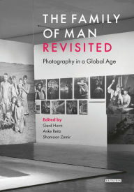 Title: The Family of Man: Photography in a Global Age, Author: Gerd Hurm