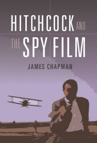 Title: Hitchcock and the Spy Film, Author: James Chapman