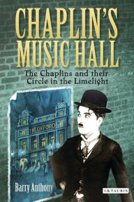 Title: Chaplin's Music Hall: The Chaplins and their Circle in the Limelight, Author: Barry Anthony