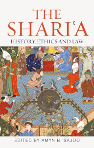 Title: The Shari'a: History, Ethics and Law, Author: Amyn Sajoo