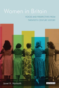 Title: Women in Britain: Voices and Perspectives from Twentieth Century History, Author: Janet H. Howarth