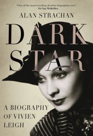 Title: Dark Star: A Biography of Vivien Leigh, Author: Alan Strachan