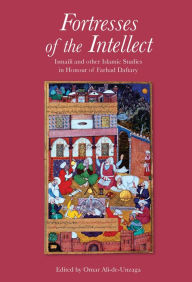 Title: Fortresses of the Intellect: Ismaili and Other Islamic Studies in Honour of Farhad Daftary, Author: Omar Ali-de-Unzaga