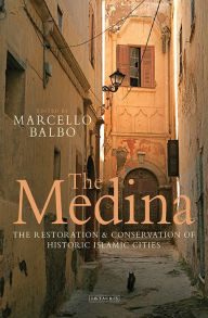 Title: The Medina: The Restoration and Conservation of Historic Islamic Cities, Author: Marcello Balbo