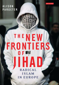 Title: The New Frontiers of Jihad: Radical Islam in Europe, Author: Alison Pargeter