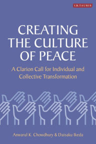 Title: Creating the Culture of Peace: A Clarion Call for Individual and Collective Transformation, Author: Anwarul K. Chowdhury