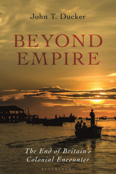 Beyond Empire: The End of Britain's Colonial Encounter