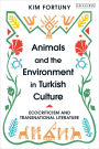 Animals and the Environment in Turkish Culture: Ecocriticism and Transnational Literature