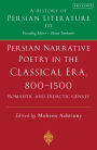 Persian Narrative Poetry in the Classical Era, 800-1500: Romantic and Didactic Genres: A History of Persian Literature, Vol III