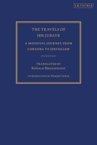 Title: The Travels of Ibn Jubayr: A Medieval Journey from Cordoba to Jerusalem, Author: Ibn Jubayr