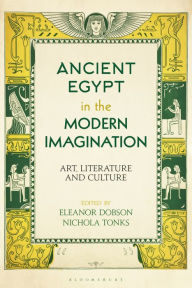 Title: Ancient Egypt in the Modern Imagination: Art, Literature and Culture, Author: Eleanor Dobson