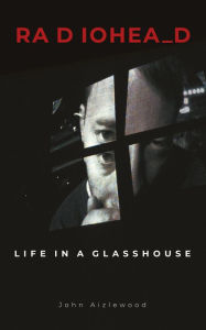Free pdf computer books download Radiohead: Life in a Glasshouse 9781786750341 (English literature) PDF RTF