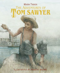 Title: The Adventures of Tom Sawyer: A Robert Ingpen Illustrated Classic, Author: Mark Twain