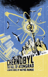 Title: Chernobyl: The Fall of Atomgrad, Author: Matyás Namai
