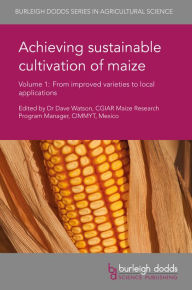 Title: Achieving Sustainable Cultivation of Maize Volume 1: From Improved Varieties to Local Applications, Author: Dave Watson