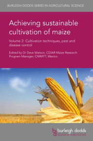 Title: Achieving Sustainable Cultivation of Maize Volume 2: Cultivation Techniques, Pest and Disease Control, Author: Dave Watson