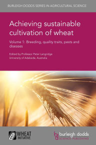 Title: Achieving sustainable cultivation of wheat Volume 1: Breeding, quality traits, pests and diseases, Author: Peter Langridge