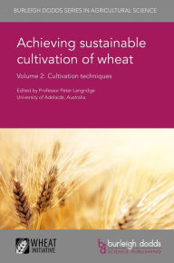 Title: Achieving sustainable cultivation of wheat Volume 2: Cultivation techniques, Author: Peter Langridge