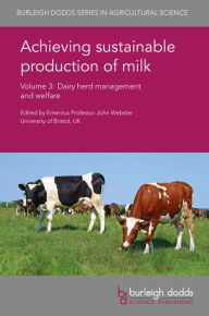 Title: Achieving sustainable production of milk Volume 3: Dairy herd management and welfare, Author: John Webster