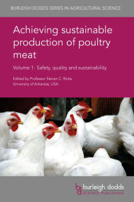 Title: Achieving sustainable production of poultry meat Volume 1: Safety, quality and sustainability, Author: Steven C. Ricke