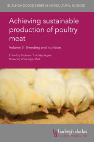 Title: Achieving sustainable production of poultry meat Volume 2: Breeding and nutrition, Author: Todd Applegate