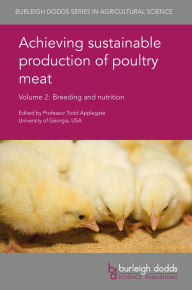 Title: Achieving sustainable production of poultry meat Volume 2: Breeding and nutrition, Author: Todd J. Applegate