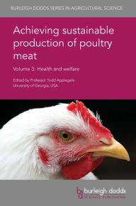 Title: Achieving sustainable production of poultry meat Volume 3: Health and welfare, Author: Todd Applegate