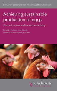 Title: Achieving Sustainable Production of Eggs Volume 2: Animal Welfare and Sustainability, Author: Juliet R. Roberts