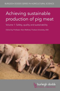Title: Achieving sustainable production of pig meat Volume 1: Safety, quality and sustainability, Author: Alan Mathew