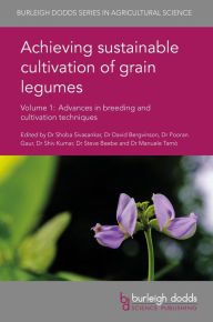 Title: Achieving sustainable cultivation of grain legumes Volume 1: Advances in breeding and cultivation techniques, Author: Dylan McGuire