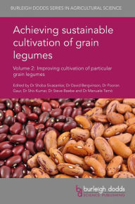 Title: Achieving sustainable cultivation of grain legumes Volume 2: Improving cultivation of particular grain legumes, Author: Shoba Sivasankar