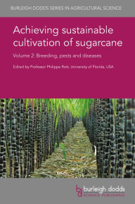 Title: Achieving sustainable cultivation of sugarcane Volume 2: Breeding, pests and diseases, Author: Philippe Rott