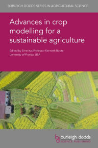 Title: Advances in crop modelling for a sustainable agriculture, Author: Kenneth Boote