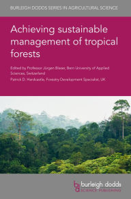 Title: Achieving sustainable management of tropical forests, Author: Jürgen Blaser