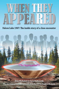 Title: When They Appeared: Falcon Lake 1967: The inside story of a close encounter, Author: Chris Rutkowski