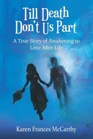 Ebook for manual testing download Till Death Don't Us Part: A True Story of Awakening to Love After Life by Karen Frances McCarthy 