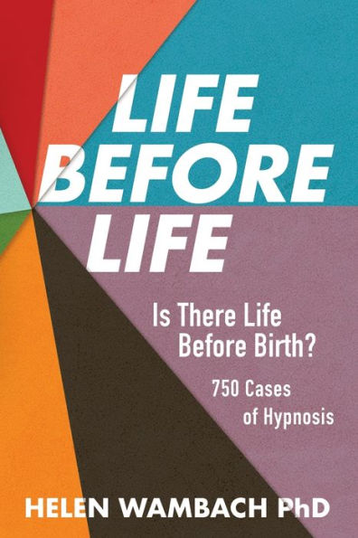 Life Before Life: Is There Life Before Birth? 750 Cases of Hypnosis