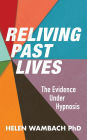 Reliving Past Lives: The Evidence Under Hypnosis