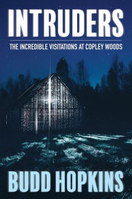 Title: Intruders: The Incredible Visitations at Copley Woods, Author: Budd Hopkins