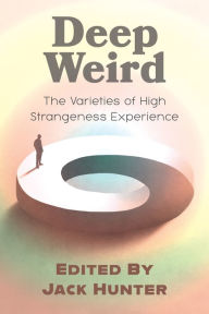 Free ebooks for nursing download Deep Weird: The Varieties of High Strangeness Experience 9781786772244 by Jack Hunter, Jeffrey J. Kripal (English Edition) DJVU RTF