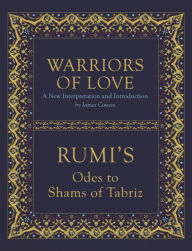 Title: Warriors of Love: Rumi's Odes to Shams of Tabriz, Author: Mevlana Rumi