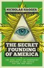 The Secret Founding of America: The Real Story of Freemasons, Puritans, and the Battle for the New World