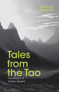 Title: Tales from the Tao: The Wisdom of the Taoist Masters, Author: Solala Towler