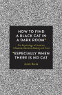 How to Find a Black Cat in a Dark Room: The Psychology of Intuition, Influence, Decision Making and Trust