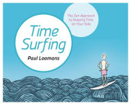 Title: Time Surfing: The Zen Approach to Keeping Time on Your Side, Author: Paul Loomans