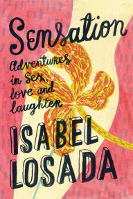 Title: Sensation: Adventures in Sex, Love & Laughter, Author: Isabel Losada