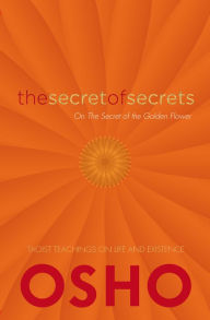 Title: The Secret of Secrets: The Secret of the Golden Flower, Author: Osho